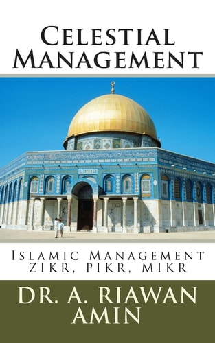 Celestial Management Islamic Management Wisdom for All Human Beings