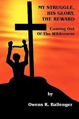 My Struggle, His Glory, The Reward Coming Out of the Wilderness