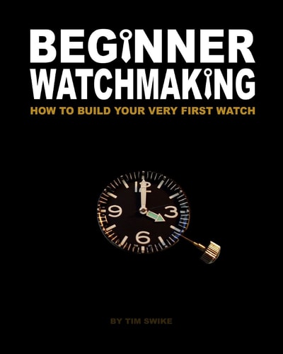 Beginner Watchmaking How to Build Your Very First Watch