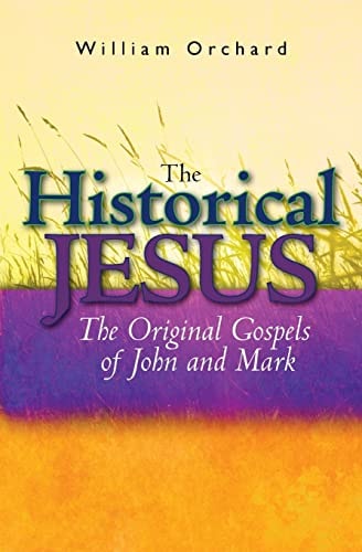 The Historical Jesus : The Original Gospels of John and Mark