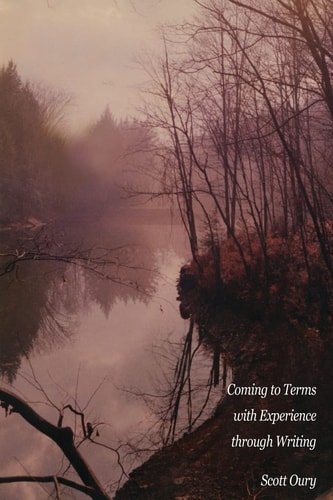 Coming to Terms with Experience Through Writing, Scott Oury