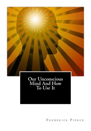 Our Unconscious Mind And How To Use It Mind