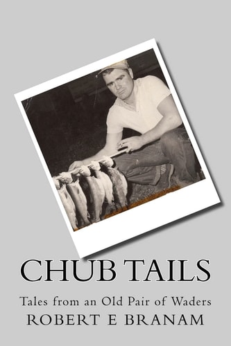 Chub Tails Tales from an Old Pair of Waders