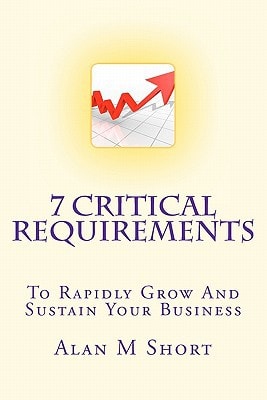 7 Critical Requirements To Rapidly Grow And Sustain Your Business