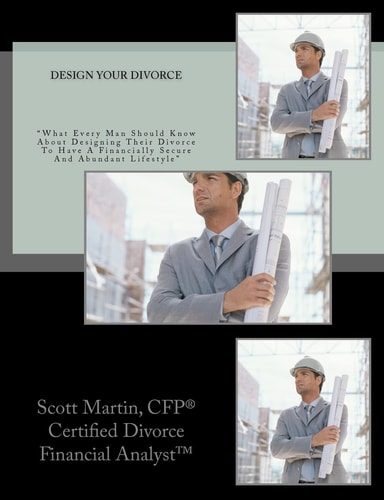 Design Your Divorce "What Every Man Should Know About Designing Their Divorce To Have A Financially Secure And Abundant Lifestyle"