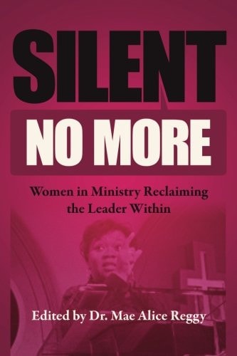 Silent No More Women in Ministry Reclaiming the Leader Within