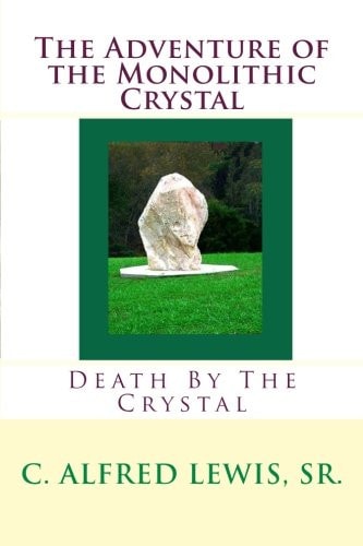 The Adventure of the Monolithic Crystal Death By The Crystal