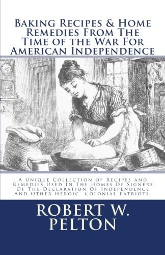 Baking Recipes and Home Remedies from the Time of the War for American Independence Special Yorktown Edition