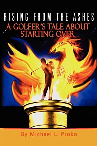 Rising From The Ashes A Golfer's Tale