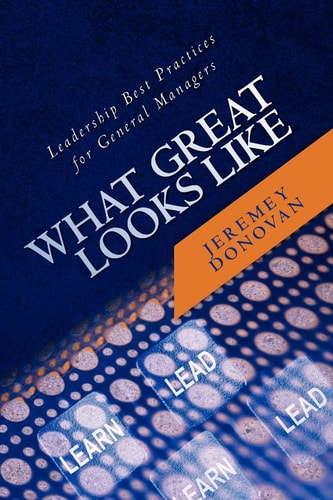 What Great Looks Like Leadership Best Practices for General Managers