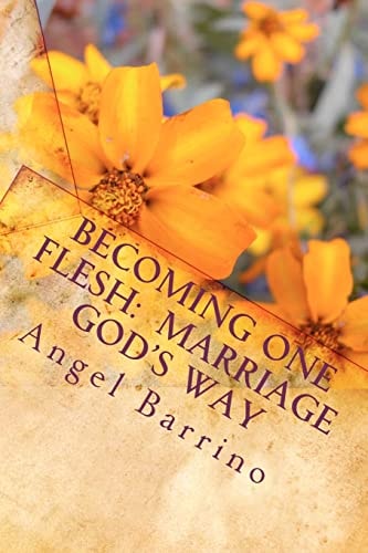 Becoming One Flesh: Marriage God's Way An Outline and Guide