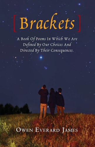 Brackets A Book Of Poems In Which We Are Defined By Our Choices And Directed By Their Consequences.