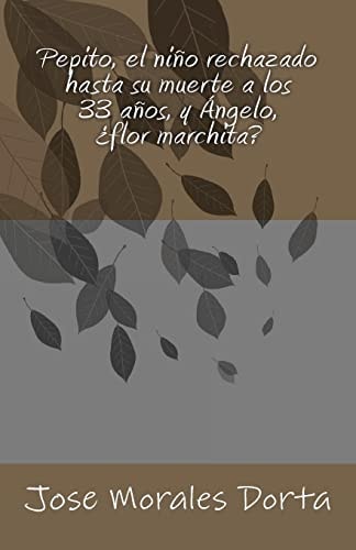 Pepito, El Niño Rechazado Hasta Su Muerte a Los 33 Años, Y Ángelo, ¿flor Marchita?