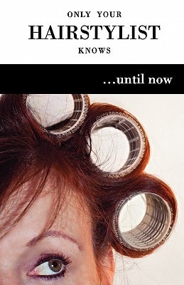 Only Your Hairstylist Knows... Until Now