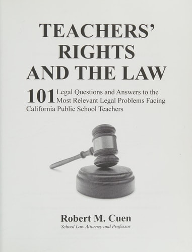 Teachers' Rights and the Law 101 Legal Questions and Answers to the Most Relevant Legal Problems Facing California Public School Teachers