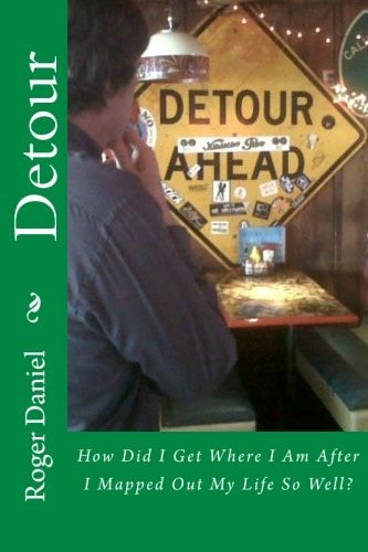 Detour How Did I Get Where I Am After I Mapped Out My Life So Well?