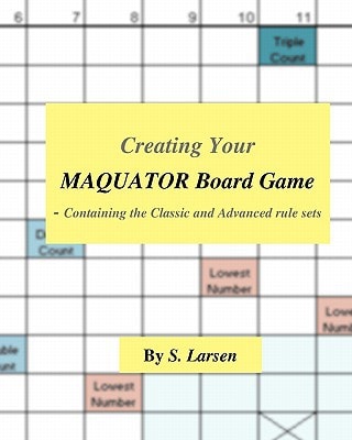 Creating Your Maquator Board Game - Containing the Classic and Advanced Rule Sets