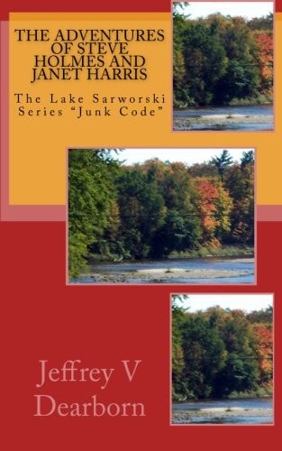 The Adventures of Steve Holmes and Janet Harris The Lake Sarworski Series "Junk Code"