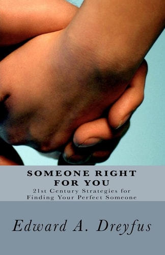 Someone Right for You 21st Century Strategies for Finding Your Perfect Someone