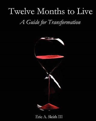 Twelve Months to Live, a Guide for Transformation