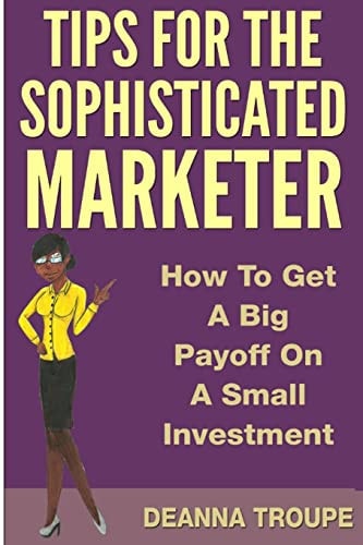 Tips For The Sophisticated Marketer How To Get A Big Payoff With A Small Internet Advertising Investment