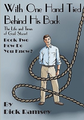 With One Hand Tied Behind His Back The Life and Times of Gail Stuart: Book Three: What Do You Do?