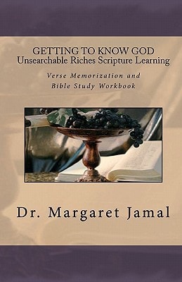 GETTING to KNOW GOD- Unsearchable Riches Scripture Learning Verse Memorization and Bible Study Workbook