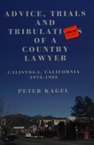 Advice, Trials, and Tribulations of a Country Lawyer Calistoga California 1973-1983