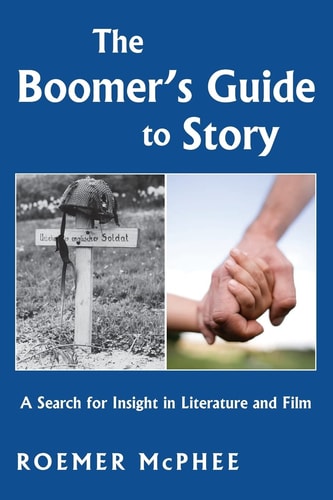 The Boomer's Guide to Story A Search for Insight in Literature and Film