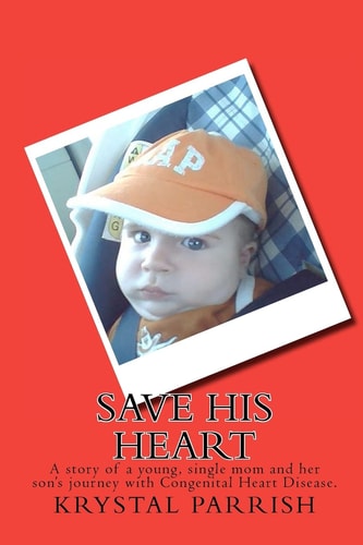 Save His Heart A Story of a Young, Single Mom and Her Son's Journey with Congenital Heart Disease.