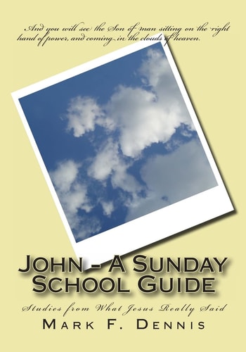 John - A Sunday School Guide Studies from What Jesus Really Said