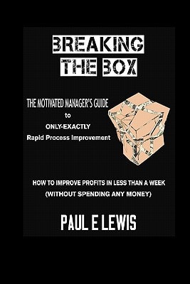 Breaking the Box The Motivated Manager's Guide to Only-Exactly Rapid Process Improvement