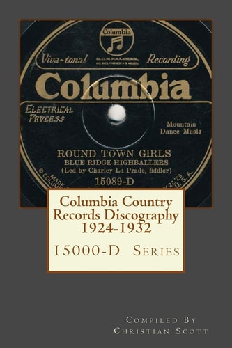 Columbia Country Records Discography 1924-1932 Columbia 15000-D Hillbilly Country Series Records 1924 - 1932