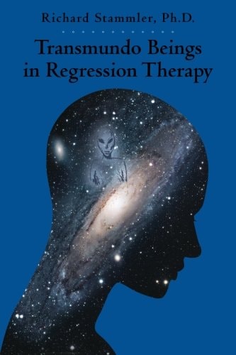 Transmundo Beings in Regression Therapy Information about Non-Earth Entities That Arise in Regression Therapy.
