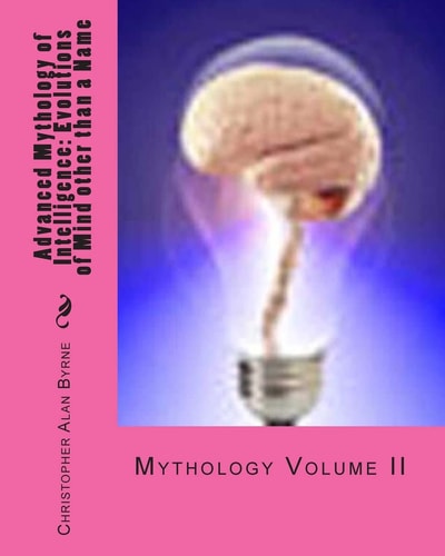 Advanced Mythology of Intelligence Evolutions of Mind Other Than a Name