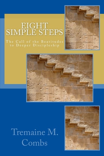 Eight Simple Steps The Call of the Beatitudes to a Higher and Deeper Discipleship