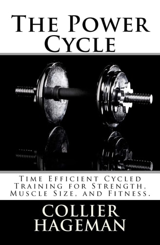 The Power Cycle Time Efficient Cycled Training for Strength, Muscle Size, and Fitness.
