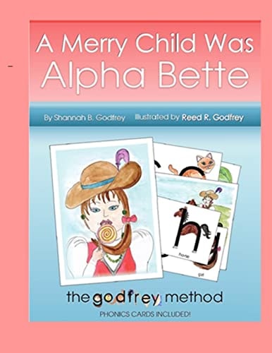 A Merry Child Was Alpha Bette Including The Godfrey Method of Phonics Discovery