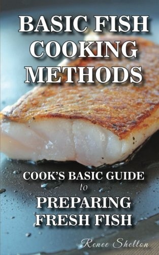 Basic Fish Cooking Methods A No Frills Guide for Preparing Fresh Fish