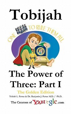 Tobijah - The Power of Three Part I (The Golden Edition): Tobijah - The Power of Three: Part I is an Epic Saga of Adventure and Romance Involving a Famous Archeologist, Kights, Castles, Elves, Dwarves, Kobolds, Dinosaurs, Dragons, Giants, Pirates, Enips