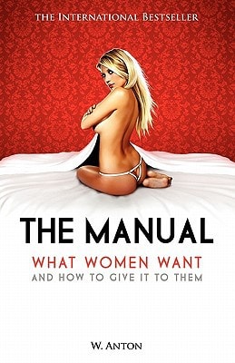 The Manual What Women Want and how to Give it to Them