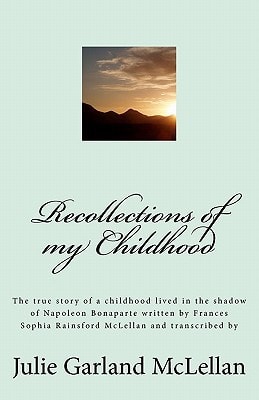 Recollections of My Childhood The True Story of a Childhood Lived in the Shadow of Napoleon Bonaparte