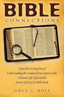 Bible Connections Enjoy The Exciting Ease Of Understanding The Condensed Description Of The Christian Life Style and The Essence Of Sixty Six Bible Books