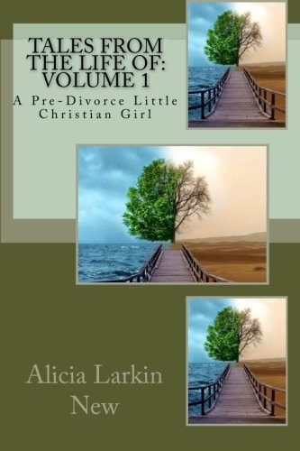 Tales From the Life Of Volume 1: A Pre-Divorce Little Christian Girl