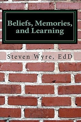 Beliefs, Memories, and Learning Using Knowledge of the Brain to Promote Higher-level Thinking and Learning