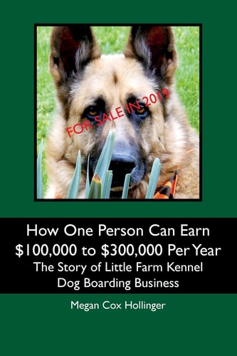 How One Person Can Earn $100,000 to $300,000 Per Year The Story of Little Farm Kennel Dog Boarding Business