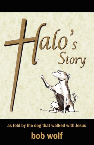 Halo's Story: as told by the dog that walked with Jesus
