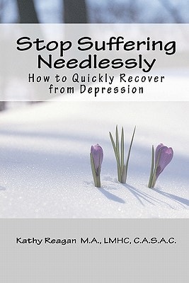 Stop Suffering Needlessly How to Quickly Recover from Depression