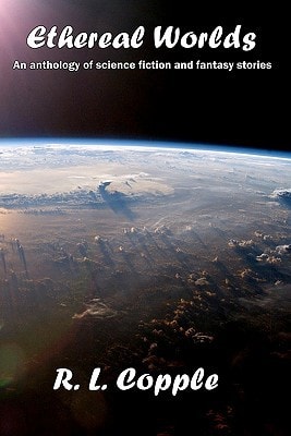 Ethereal Worlds An Anthology of Science Fiction and Fantasy Stories