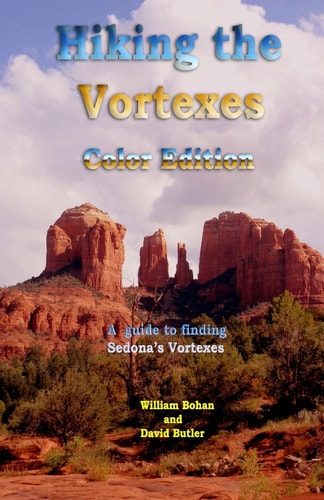 Hiking the Vortexes Color Edition An Easy-to-use Guide for Finding and Understanding Sedona's Vortexes